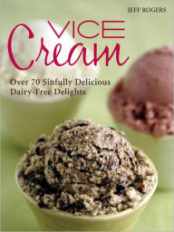Vice Cream: Over 70 Sinfully Delicious Dairy-Free Delights
