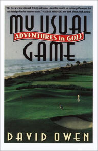 Title: My Usual Game: Adventures in Golf, Author: David Owen