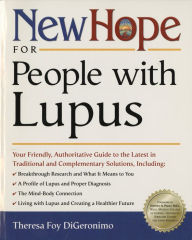 Title: New Hope for People with Lupus: Your Friendly, Authoritative Guide to the Latest in Traditional and Complementary Solutions, Author: Theresa Foy Digeronimo