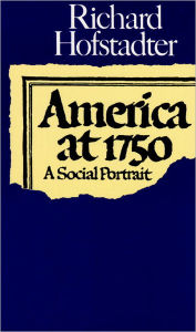 Title: America at 1750: A Social Portrait, Author: Richard Hofstadter