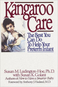 Title: Kangaroo Care: The Best You Can Do to Help Your Preterm Infant, Author: Susan Ludington-Hoe