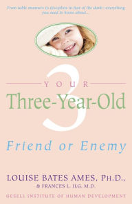 Title: Your Three-Year-Old: Friend or Enemy, Author: Louise Bates Ames