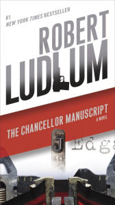 Title: The Chancellor Manuscript: A Novel, Author: Robert Ludlum