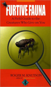 Title: Furtive Fauna: A Field Guide to the Creatures Who Live on You, Author: Roger M. Knutson