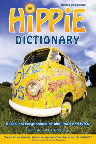 Title: Hippie Dictionary: A Cultural Encyclopedia of the 1960s and 1970s, Author: John Bassett Mccleary