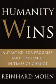 Title: Humanity Wins: A Strategy for Progress and Leadership in Times of Change, Author: Reinhard Mohn