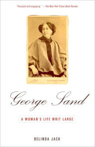 Title: George Sand: A Woman's Life Writ Large, Author: Belinda Jack