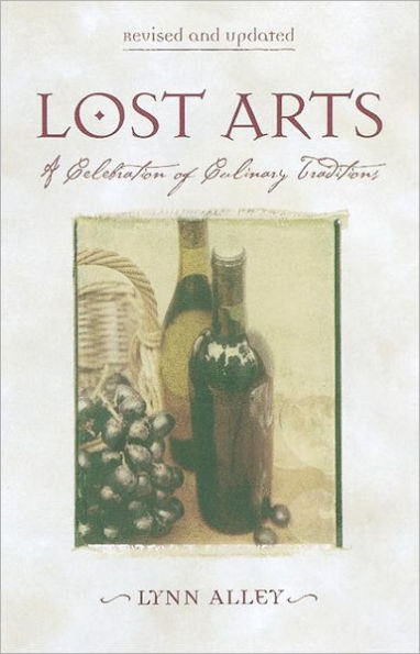 Lost Arts: A Celebration of Culinary Traditions [A Cookbook]