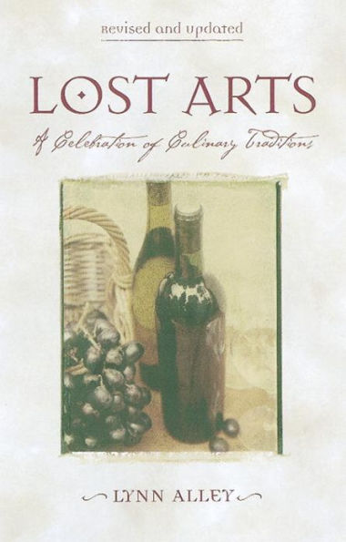 Lost Arts: A Celebration of Culinary Traditions [A Cookbook]