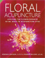 Floral Acupuncture: Applying the Flower Essences of Dr. Bach to Acupuncture Sites