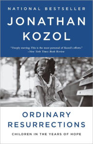 Title: Ordinary Resurrections: Children in the Years of Hope, Author: Jonathan Kozol