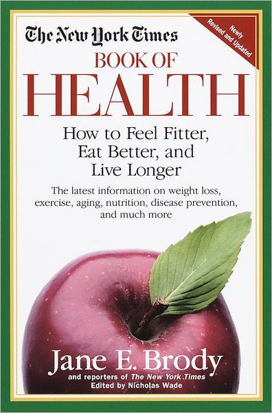 The New York Times Book Of Health: How To Feel Fitter, Eat Better, And ...