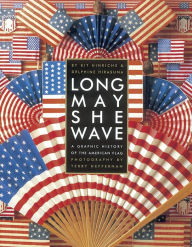Title: Long May She Wave: A Graphic History of the American Flag, Author: Kit Hinrichs