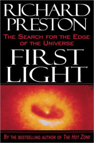Title: First Light: The Search for the Edge of the Universe, Author: Richard Preston