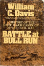 Battle at Bull Run: A History of the First Major Campaign of the Civil War