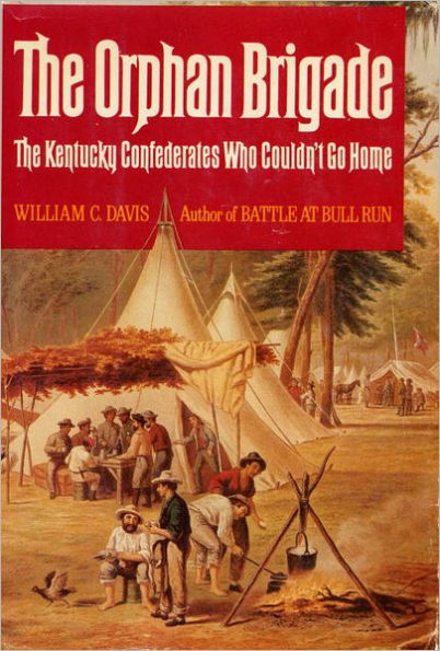 The Orphan Brigade: The Kentucky Confederates Who Couldn't Go Home