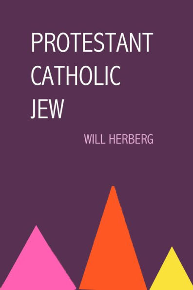 Protestant, Catholic, Jew: An Essay in American Religious Sociology