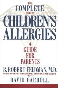 Title: The Complete Book of Children#s Allergies: A Guide For Parents, Author: B. Robert Feldman