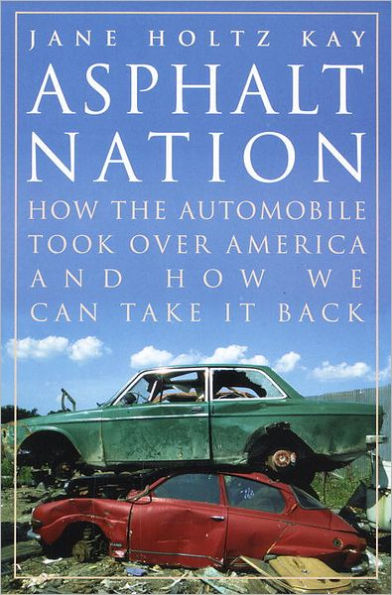 Asphalt Nation: How the Automobile Took Over America and How We Can Take It Back