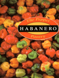 Title: The Pepper Pantry: Habanero: [A Cookbook], Author: Dave DeWitt