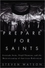 Prepare for Saints: Gertrude Stein, Virgil Thomson, and the Mainstreaming of American Modernism