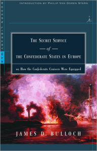 Title: The Secret Service of the Confederate States in Europe: or, How the Confederate Cruisers Were Equipped, Author: James D. Bulloch