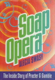 Title: Soap Opera: The Inside Story of Procter & Gamble, Author: Alecia Swasy