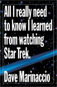 Title: All I Really Need to Know I Learned from Watching Star Trek, Author: Dave Marinaccio