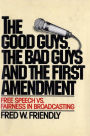The Good Guys, the Bad Guys and the First Amendment: Free Speech Vs. Fairness in Broadcasting