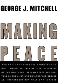 Title: Making Peace, Author: George J. Mitchell