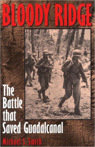 Title: Bloody Ridge: The Battle that Saved Guadalcanal, Author: Michael S. Smith