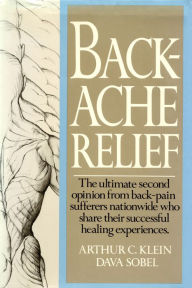 Title: Backache Relief: The Ultimate Second Opinion from Back-Pain Sufferers Nationwide Who Share Their Successful Healing Experiences, Author: arthur c. klein