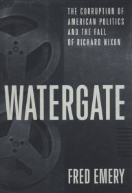 Title: Watergate: The Corruption of American Politics and the Fall of Richard Nixon, Author: Fred Emery