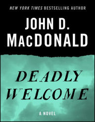 Title: Deadly Welcome: A Novel, Author: John D. MacDonald