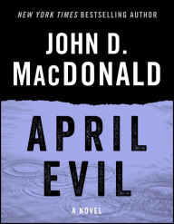 Title: April Evil: A Novel, Author: John D. MacDonald