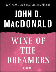 Title: Wine of the Dreamers: A Novel, Author: John D. MacDonald