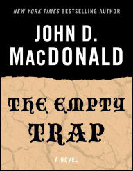 Title: The Empty Trap: A Novel, Author: John D. MacDonald
