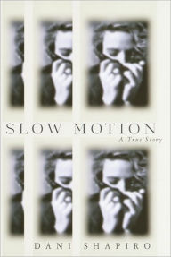 Title: Slow Motion: A True Story, Author: Dani Shapiro