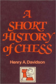 Title: A Short History of Chess, Author: Henry A. Davidson