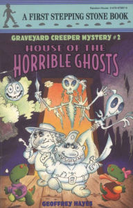House of the Horrible Ghosts (Graveyard Creeper Mystery Series #2)
