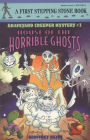 House of the Horrible Ghosts (Graveyard Creeper Mystery Series #2)