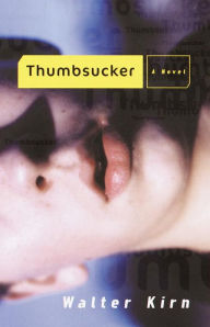 Title: Thumbsucker: A Novel, Author: Walter Kirn