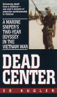 Dead Center: A Marine Sniper's Two-Year Odyssey in the Vietnam War