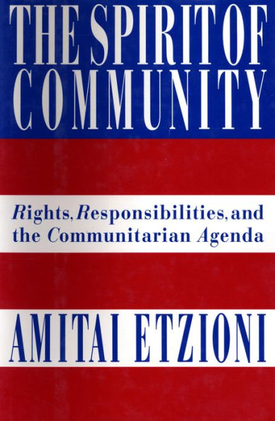The Spirit of Community: Rights, Responsibilities, and the Communitarian Agenda
