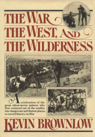 Title: The West, The War, and The Wilderness, Author: Kevin Brownlow