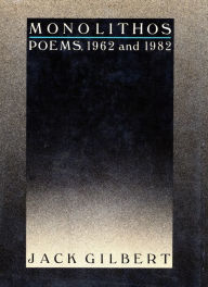 Title: Monolithos: Poems '62-'82, Author: Jack Gilbert