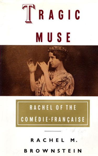 Tragic Muse: Rachel of the Comedie-Francaise