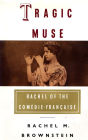 Tragic Muse: Rachel of the Comedie-Francaise