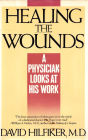 HEALING THE WOUNDS: A Physician Looks at His Work