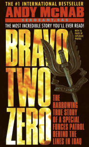 Title: Bravo Two Zero: The Harrowing True Story of a Special Forces Patrol Behind the Lines in Iraq, Author: Andy McNab